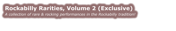 Rockabilly Rarities, Volume 2 (Exclusive) A collection of rare & rocking performances in the Rockabilly tradition!